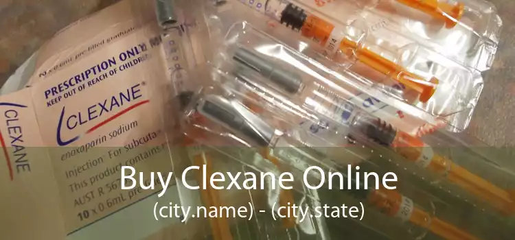 Buy Clexane Online (city.name) - (city.state)