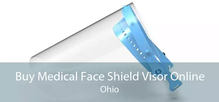 Buy Medical Face Shield Visor Online Ohio